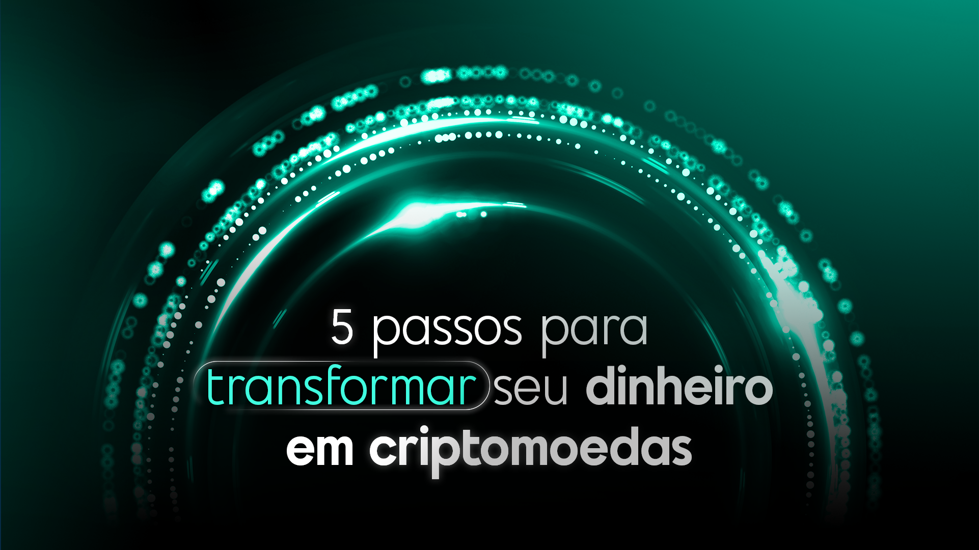5 passos para transformar seu dinheiro em criptomoedas